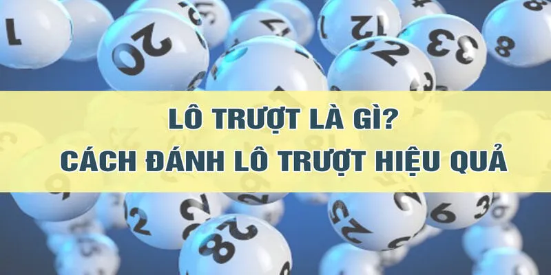 Cách chuẩn nhất đánh hiệu quả lô lô trượt là gì